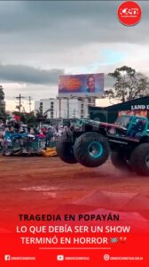 Tragedia en Popayán: el horror irrumpió en una exhibición de Monster Trucks