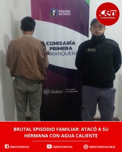 Violencia familiar en Barranqueras: detienen a un hombre por atacar con agua caliente a su hermana